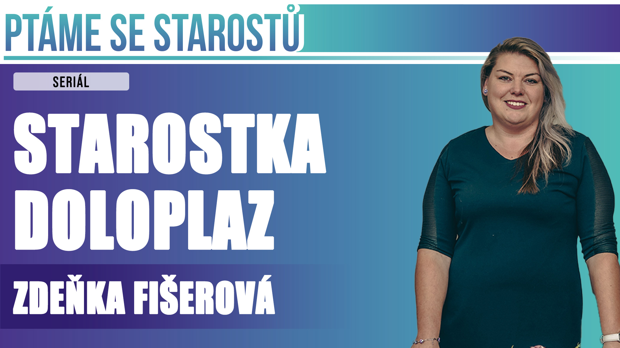 Ptáme se starostů: DNES ZDEŇKY FIŠEROVÉ,  STAROSTKY DOLOPLAZ