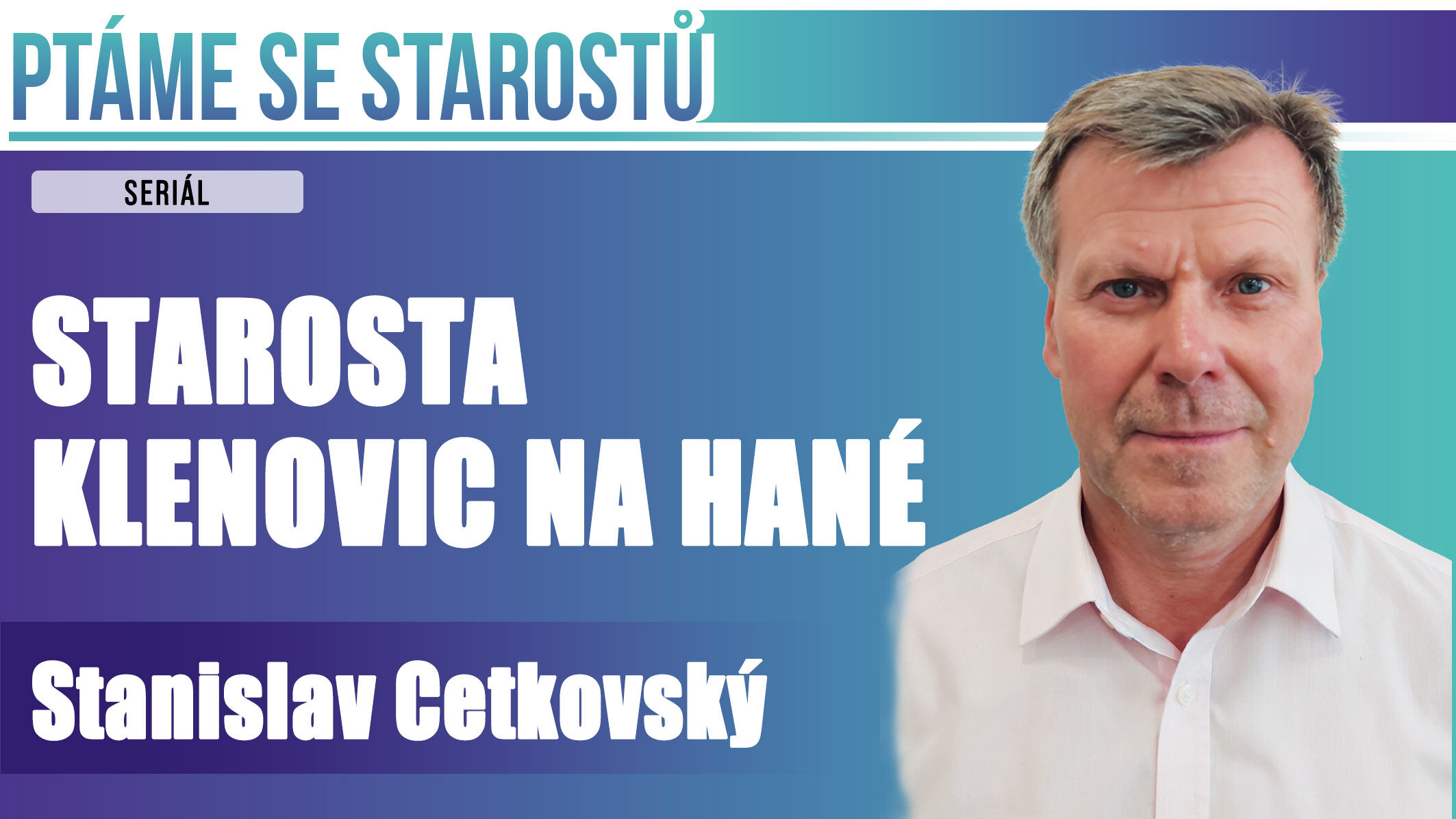 PTÁME SE STAROSTŮ: Dnes Stanislava Cetkovského, starosty Klenovic na Hané