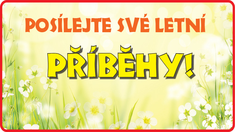 POSÍLEJTE SVÉ LETNÍ PŘÍBĚHY!